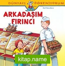 Arkadaşım Fırıncı / Dünyayı Öğreniyorum