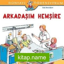 Arkadaşım Hemşire / Dünyayı Öğreniyorum