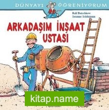 Arkadaşım İnşaat Ustası / Dünyayı Öğreniyorum