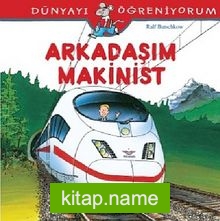 Arkadaşım Makinist – Dünyayı Öğreniyorum