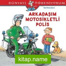 Arkadaşım Motosikletli Polis / Dünyayı Öğreniyorum