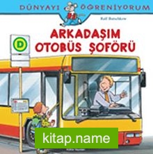 Arkadaşım Otobüs Şoförü / Dünyayı Öğreniyorum