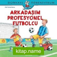 Arkadaşım Profesyonel Futbolcu / Dünyayı Öğreniyorum