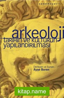 Arkeoloji  Tarihin ve Kültürün Yapılandırılması