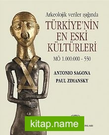 Arkeolojik Veriler Işığında Türkiye’nin En Eski Kültürleri MÖ 1.000.000-550