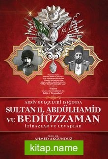 Arşiv Belgeleri Işığında Sultan II. Abdülhamid ve Bediüzzaman İtirazlar ve Cevaplar