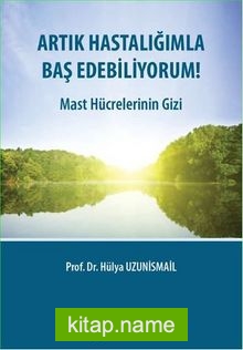 Artık Hastalığımla Baş Edebiliyorum! Mast Hücrelerinin Gizi