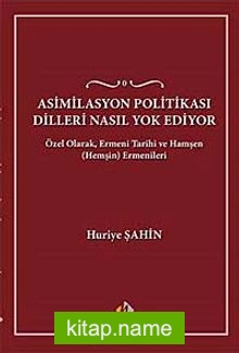 Asimilasyon Politikası Dilleri Nasıl Yok Ediyor  Özel Olarak, Ermeni Tarihi ve Hamşen (Hemşin) Ermenileri