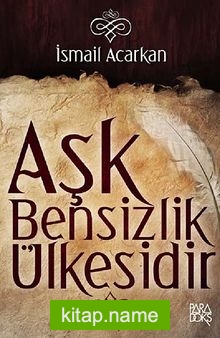 Aşk Bensizlik Ülkesidir