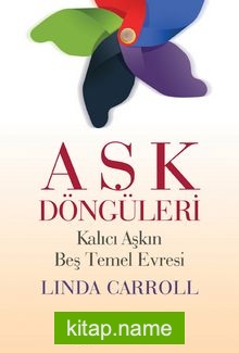 Aşk Döngüleri Kalıcı Aşkın Beş Temel Evresi