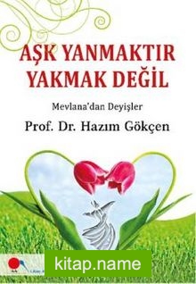 Aşk Yanmaktır Yakmak Değil