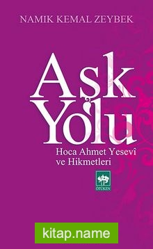 Aşk Yolu Hoca Ahmet Yesevi ve Hikmetleri