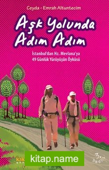 Aşk Yolunda Adım Adım İstanbul’dan Hz. Mevlana’ya 49 Günlük Yürüyüşün Öyküsü