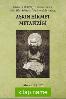 Aşkın Hikmet Metafiziği Hikmet-i Müte‘aliye Filozoflarından Molla Hadi Sebzevarî’nin Metafizik Anlayışı