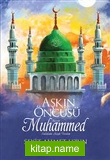 Aşkın Öncüsü Hazreti Muhammed Sallallahu Aleyhi Vesellem