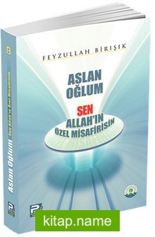 Aslan Oğlum  Sen Allah’ın Özel Misafirisin