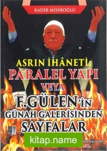 Asrın İhaneti Paralel Yapı veya F. Gülen’in Günah Galerisinden Sayfalar