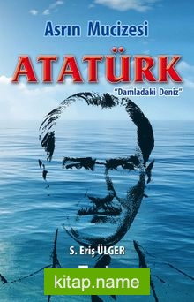 Asrın Mucizesi Atatürk  Damladaki Deniz