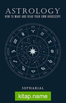 Astrology How To Make And Read Your Own Horoscope