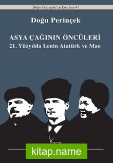 Asya Çağınının Öncüleri  21. Yüzyılda Lenin Atatürk ve Mao