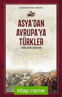 Asya’dan Avrupa’ya Türkler  Türklerin Serüveni