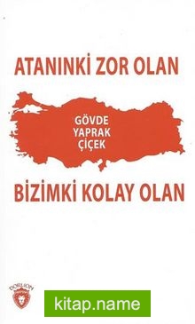 Atanınki Zor Olan Bizimki Kolay Olan