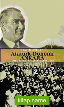 Atatürk Dönemi Ankara  Cumhuriyetin Tanık Kadınları