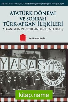 Atatürk Dönemi ve SonrasıTürk-Afgan İlişkileri  Afganistan Penceresinden Genel Bakış