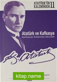 Atatürk ve Kafkasya Azerbaycan, Ermenistan, Gürcistan