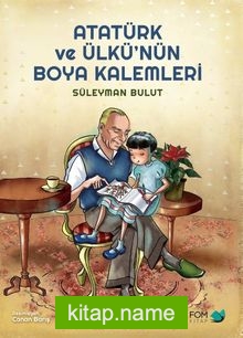 Atatürk ve Ülkü’nün Boya Kalemleri