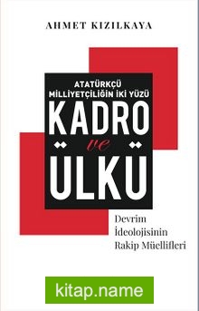 Atatürkçü Milliyetçiliğin İki Yüzü : Kadro ve Ülkü Devrim İdeolojisinin Rakip Müellifleri