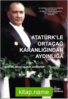 Atatürk’le Ortaçağ Karanlığından Aydınlığa