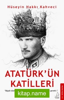 Atatürk’ün Katilleri