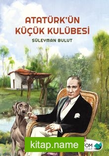 Atatürk’ün Küçük Kulübesi