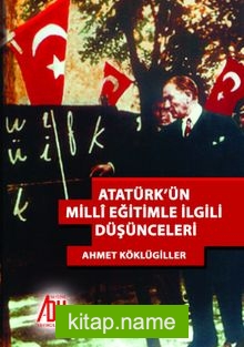 Atatürk’ün Milli Eğitimle İlgili Düşünceleri