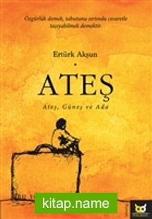 Ateş Ateş, Güneş ve Ada