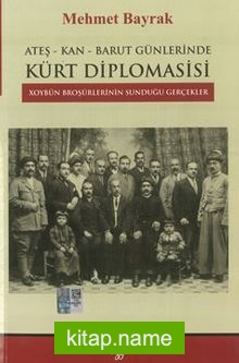 Ateş-Kan-Barut Günlerinde Kürt Diplomasisi