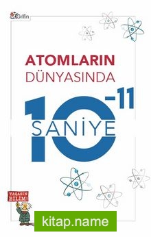 Atomların Dünyasında 10-11 Saniye