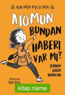 Atomun Bundan Haberi Var mı? /  Uçuk Kaçık Ayşe ile Bilim 3