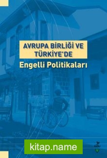 Avrupa Birliği ve Türkiye’de Engelli Politikaları