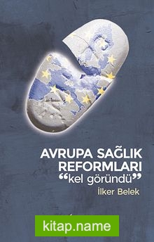 Avrupa Sağlık Reformları “Kel Göründü”