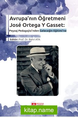 Avrupa’nın Öğretmeni José Ortega Y Gasset: Peyzaj Pedagojisi’nden Geleceğin Eğitimi’ne