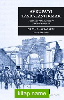 Avrupa’yı Taşralaştırmak Postkolonyal Düşünce ve Tarihsel Farklılık