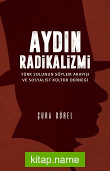 Aydın Radikalizmi Türk Solunun Söylem Arayışı ve Sosyalist Kültür Derneği