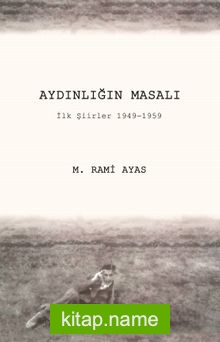 Aydınlığın Masalı  İlk Şiirler 1949-1959