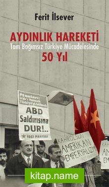 Aydınlık Hareketi Tam Bağımsız Türkiye Mücadelesinde 50 Yıl