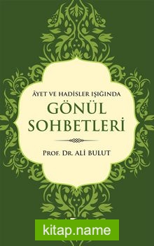 Ayet Ve Hadisler Işığında Gönül Sohbetleri