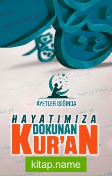 Ayetler Işığında Hayatımıza Dokunan Kuran