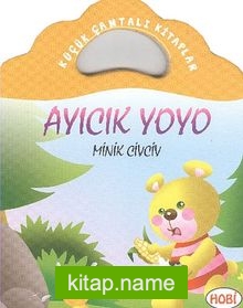 Ayıcık Yoyo-Minik Civciv / Küçük Çantalı Kitaplar