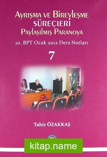 Ayrışma ve Bireyleşme Süreçleri Paylaşılmış Paranoya 10.BPT Ocak 2012 Ders Notları-7